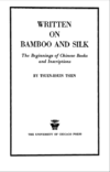 Tsuen-Hsuin T.  Written on bamboo and silk.The beginnings of chinese books and inscriptions